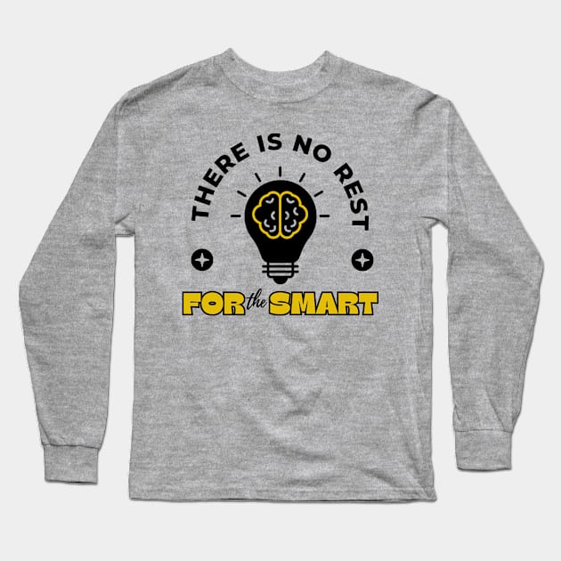 There Is No Rest For The Smart Long Sleeve T-Shirt by Digital Mag Store